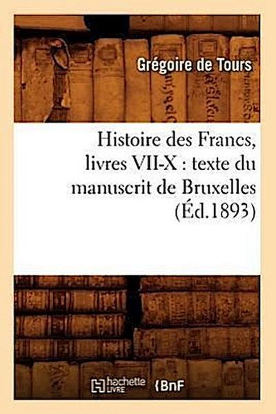 Histoire Des Francs, Livres VII-X: Texte Du Manuscrit de Bruxelles, (Éd.1893)
