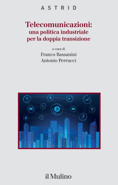 Telecomunicazioni: una politica industriale per la doppia transizione