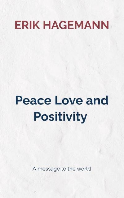 Peace Love and Positivity - Erik Hagemann