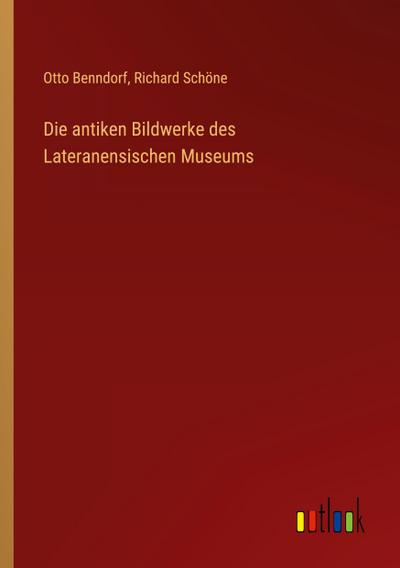 Die antiken Bildwerke des Lateranensischen Museums