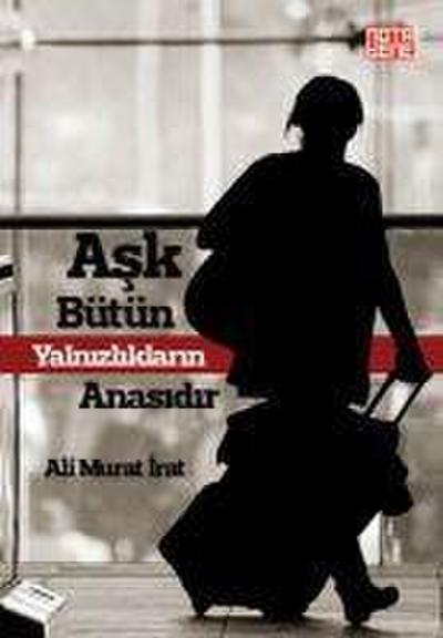 Ask Bütün Yalnizliklarin Anasidir