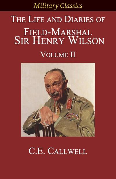 The Life and Diaries of Field-Marshal  Sir Henry Wilson