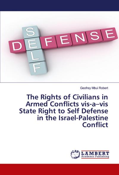 The Rights of Civilians in Armed Conflicts vis-a-vis State Right to Self Defense in the Israel-Palestine Conflict