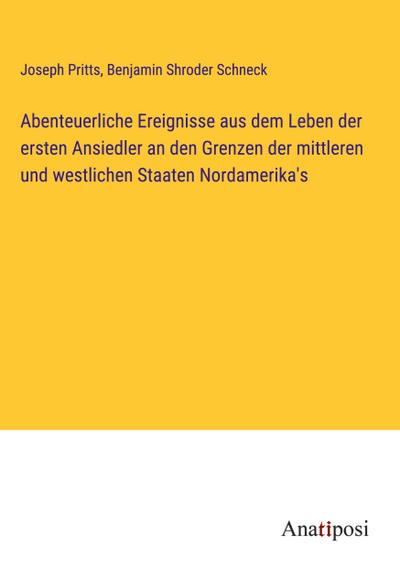 Abenteuerliche Ereignisse aus dem Leben der ersten Ansiedler an den Grenzen der mittleren und westlichen Staaten Nordamerika’s