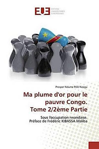 Ma plume d’or pour le pauvre Congo. Tome 2/2ème Partie