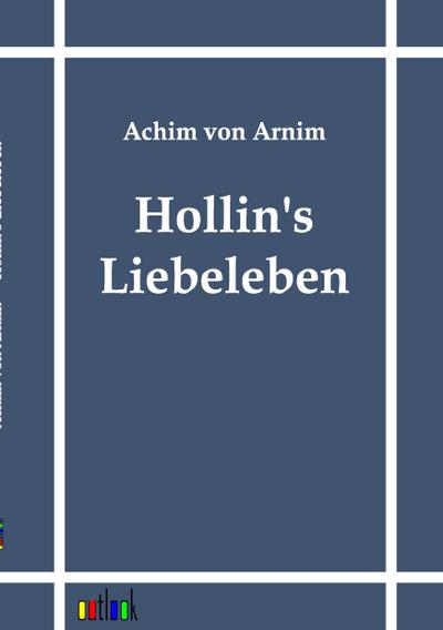 Arnim, A: Hollin’s Liebeleben