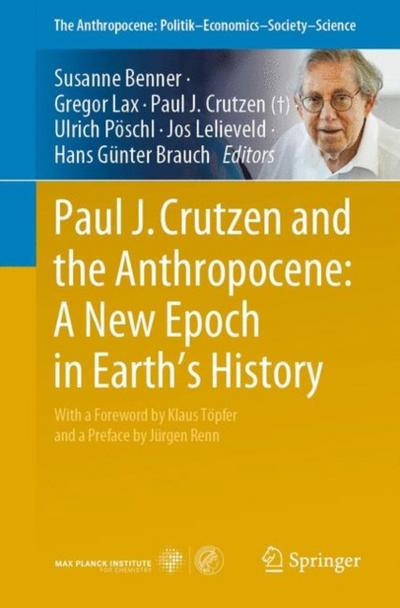 Paul J. Crutzen and the Anthropocene:  A New Epoch in Earth’s History