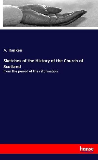 Sketches of the History of the Church of Scotland