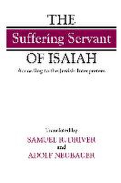 The "suffering Servant" of Isaiah: According to the Jewish Interpreters