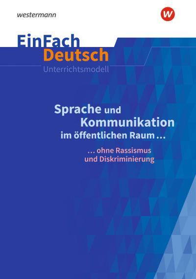 Sprache und Kommunikation im öffentlichen Raum. EinFach Deutsch Unterrichtsmodelle. Gymnasiale Oberstufe
