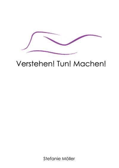 Verstehen! Tun! Machen!