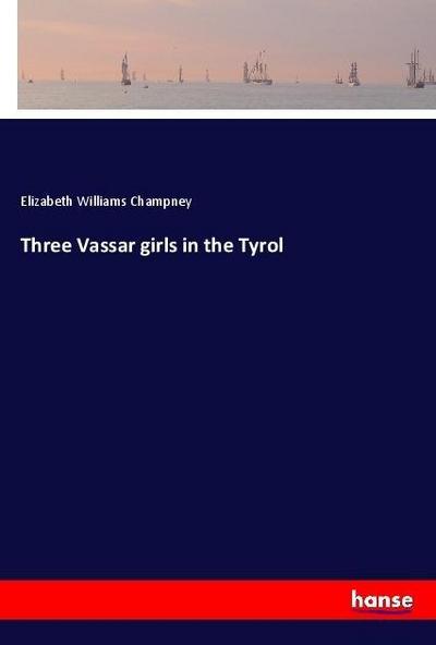 Three Vassar girls in the Tyrol