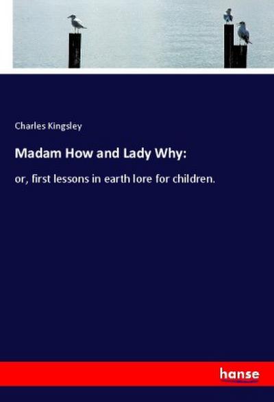 Madam How and Lady Why - Charles Kingsley