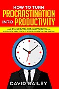 How to Turn Procrastination into Productivity