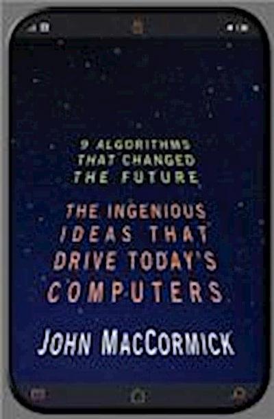 Nine Algorithms That Changed the Future - The Ingenious Ideas That Drive Today`s Computers