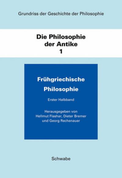 Grundriss der Geschichte der Philosophie / Die Philosophie der Antike / Frühgriechische Philosophie. Bd.1