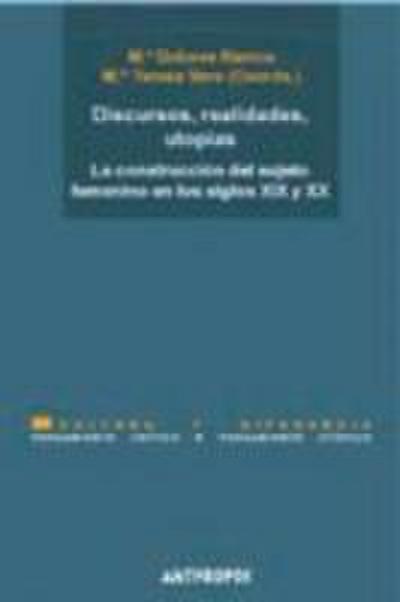 Discursos, realidades, utopías : la construcción del sujeto femenino en los siglos XIX y XX