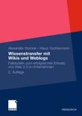 Wissenstransfer mit Wikis und Weblogs: Fallstudien zum erfolgreichen Einsatz von Web 2.0 in Unternehmen Alexander Stocker Author