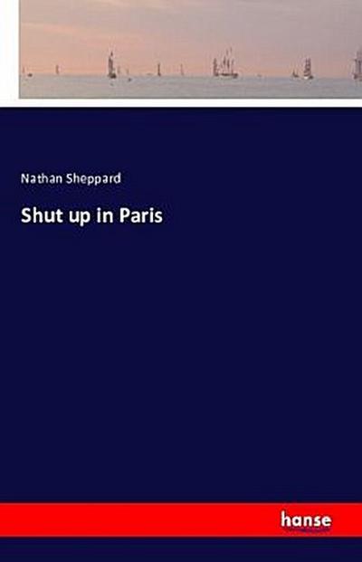 Shut up in Paris