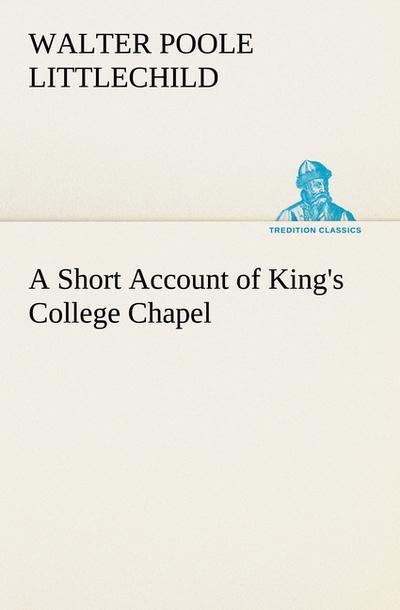 A Short Account of King’s College Chapel