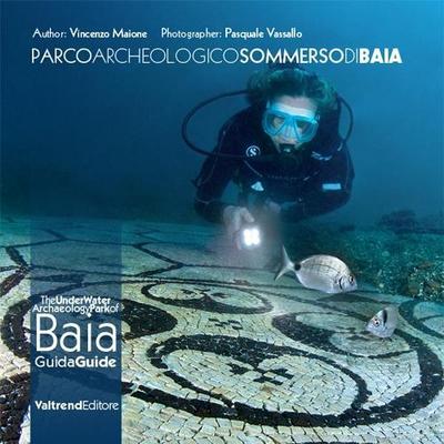 Parco archeologico sommerso di Baia. Guida ai fondali dei campi Flegrei-The UnderWater Archaeology Park of Baia. Guide to the depths of the Phlegraean Fields