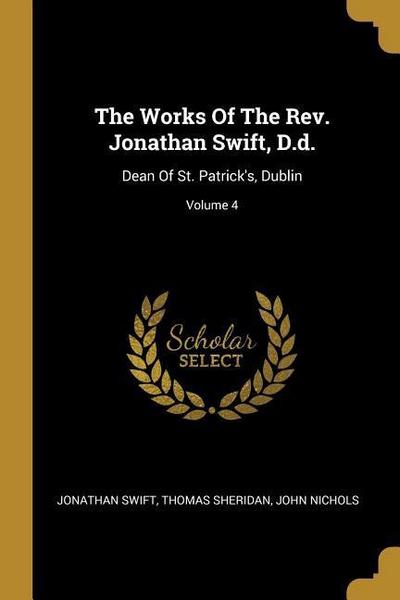 The Works Of The Rev. Jonathan Swift, D.d.: Dean Of St. Patrick’s, Dublin; Volume 4