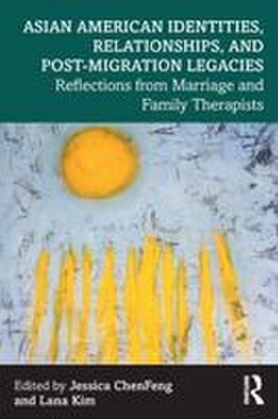 Asian American Identities, Relationships, and Post-Migration Legacies