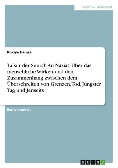 Tafsiir der Suurah An-Naziat. Über das menschliche Wirken und den Zusammenhang zwischen dem Überschreiten von Grenzen, Tod, Jüngster Tag und Jenseits