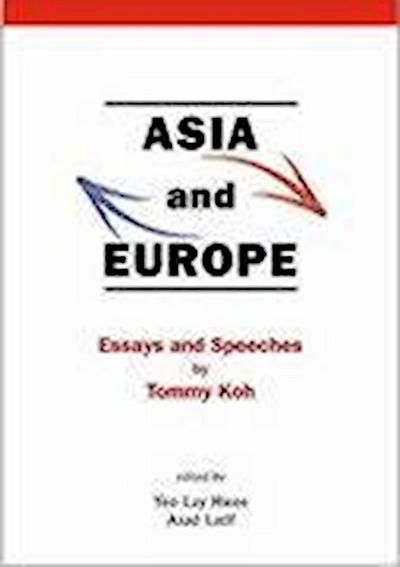 Asia and Europe: Essays and Speeches by Tommy Koh