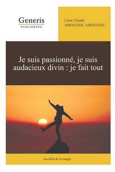 Je suis passionné, je suis audacieux divin: je fais tout: Au-delà de la magie