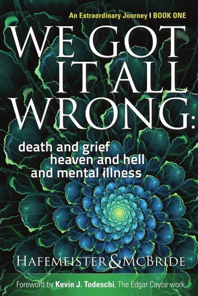 We Got It All Wrong: death and grief, heaven and hell and mental illness