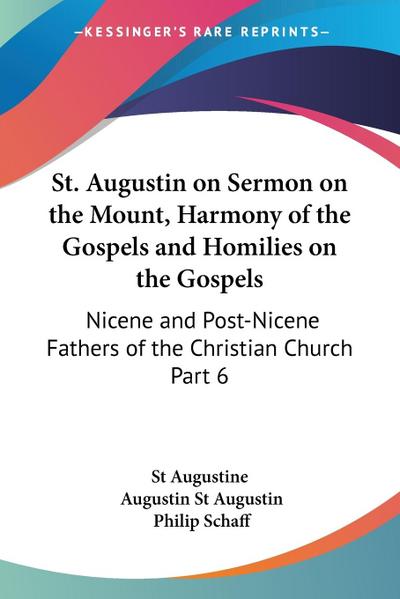 St. Augustin on Sermon on the Mount, Harmony of the Gospels and Homilies on the Gospels