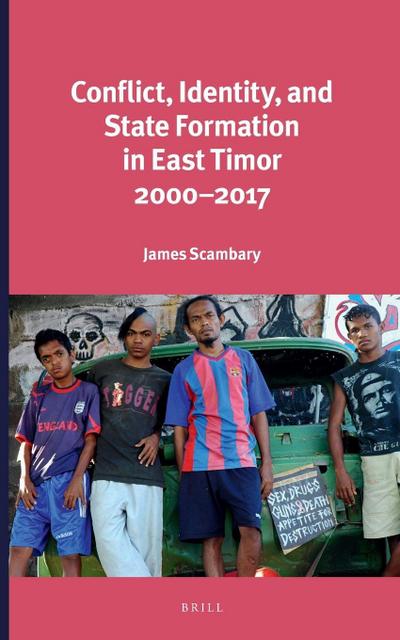 Conflict, Identity, and State Formation in East Timor 2000 - 2017