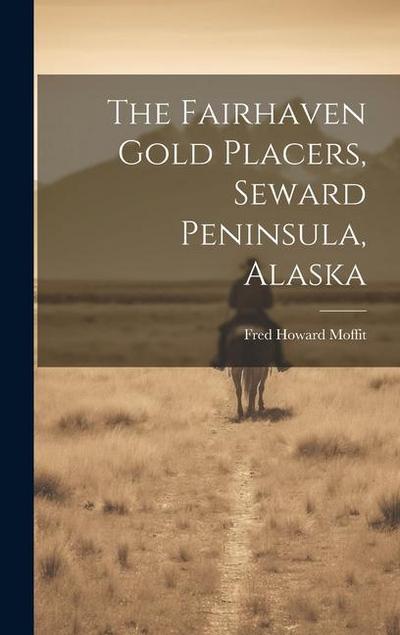 The Fairhaven Gold Placers, Seward Peninsula, Alaska