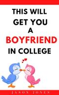 This Will Get You a Boyfriend in College