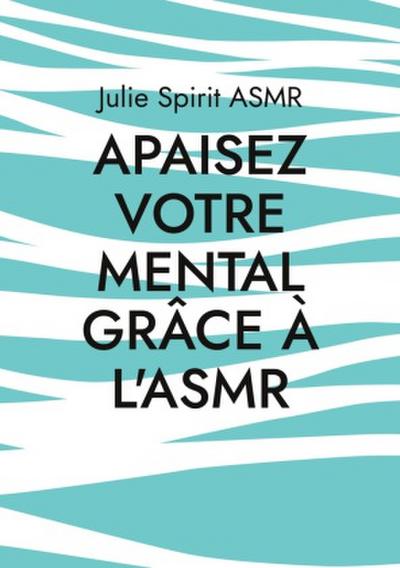 Apaisez votre mental grâce à l’ASMR