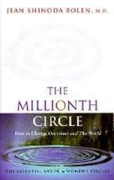 Millionth Circle: How to Change Ourselves and the World: The Essential Guide to Women’s Circles (Feminist Gift, from the Author of Godde