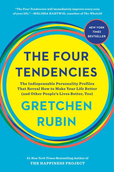 The Four Tendencies: The Indispensable Personality Profiles That Reveal How to Make Your Life Better (and Other People’s Lives Better, Too)