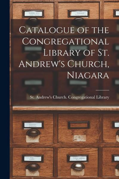 Catalogue of the Congregational Library of St. Andrew’s Church, Niagara [microform]