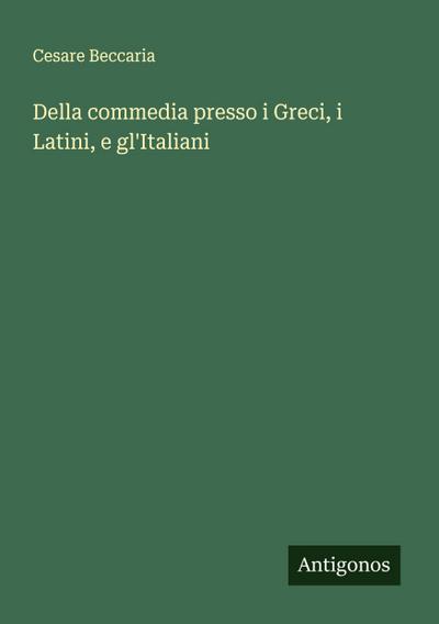 Della commedia presso i Greci, i Latini, e gl’Italiani