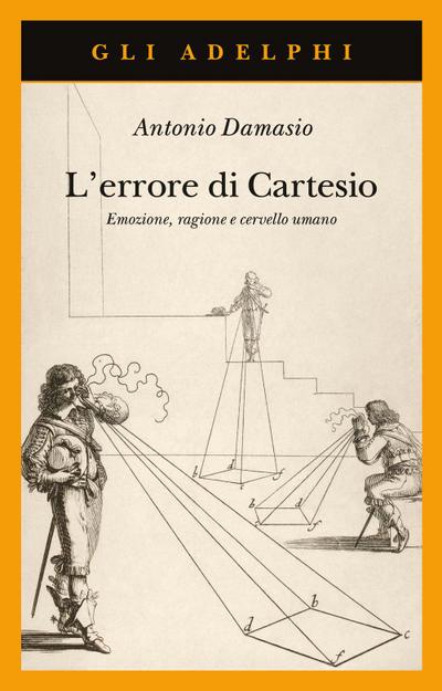 L’ errore di Cartesio. Emozione, ragione e cervello umano
