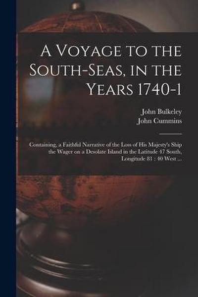 A Voyage to the South-Seas, in the Years 1740-1: Containing, a Faithful Narrative of the Loss of His Majesty’s Ship the Wager on a Desolate Island in
