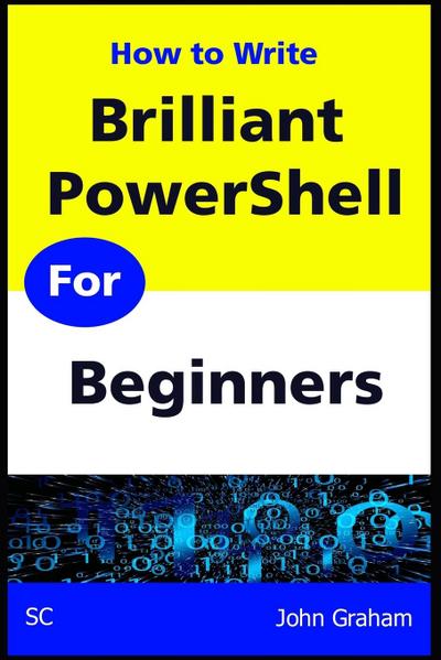 Graham, J: Brilliant PowerShell for Beginners