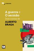 A Guerra e O sermão - dois contos de Alberto Braga