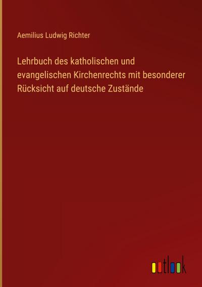 Lehrbuch des katholischen und evangelischen Kirchenrechts mit besonderer Rücksicht auf deutsche Zustände