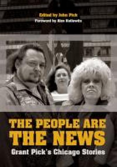 The People Are the News: Grant Pick’s Chicago Stories
