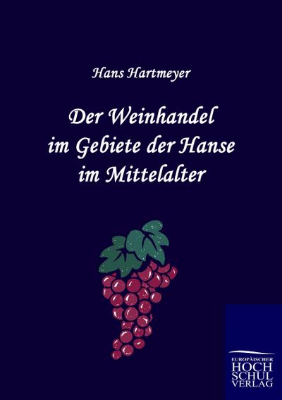 Der Weinhandel im Gebiete der Hanse im Mittelalter