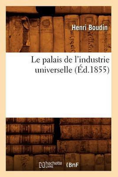 Le Palais de l’Industrie Universelle (Éd.1855)