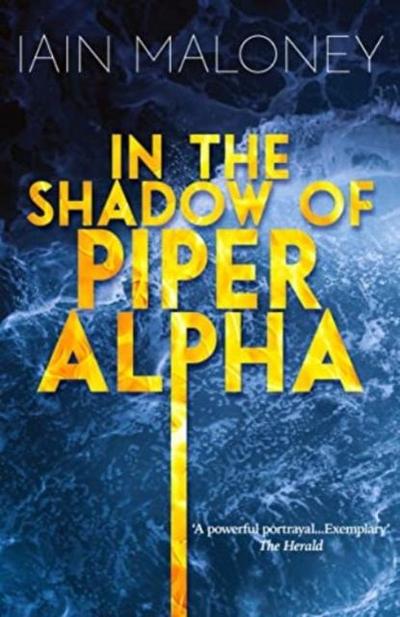 Maloney, I: In the Shadow of Piper Alpha