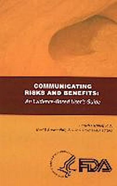 Communicating Risks and Benefits: An Evidence Based User’s Guide